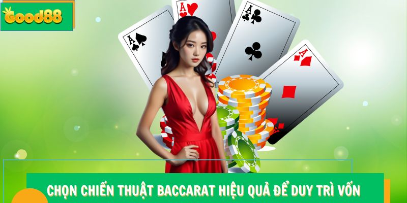 Chiến Thuật Baccarat Hiệu Quả - Kinh Nghiệm Từ Cao Thủ Good88 7 Chọn chiến thuật Baccarat Good88 hiệu quả để duy trì vốn