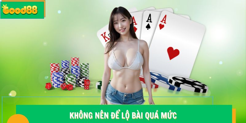 Chiến Thuật Poker Good88 - Kinh Nghiệm Cá Cược Hiệu Quả 6 Không nên để lộ bài quá mức khi chơi poker Good88