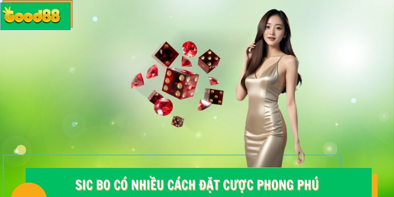 Cách Đặt Cược Sic Bo - Học Mẹo Good88 Chuẩn Không Cần Chỉnh 6 Sic Bo Good88 có nhiều cách đặt cược phong phú
