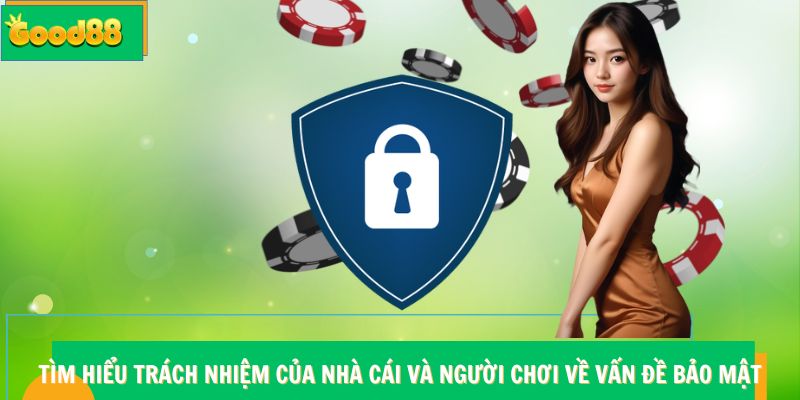 Chính Sách Bảo Mật Good88 - An Toàn Dữ Liệu, An Tâm Giải Trí 6 Tìm hiểu trách nhiệm của Good88 và người chơi về vấn đề bảo mật